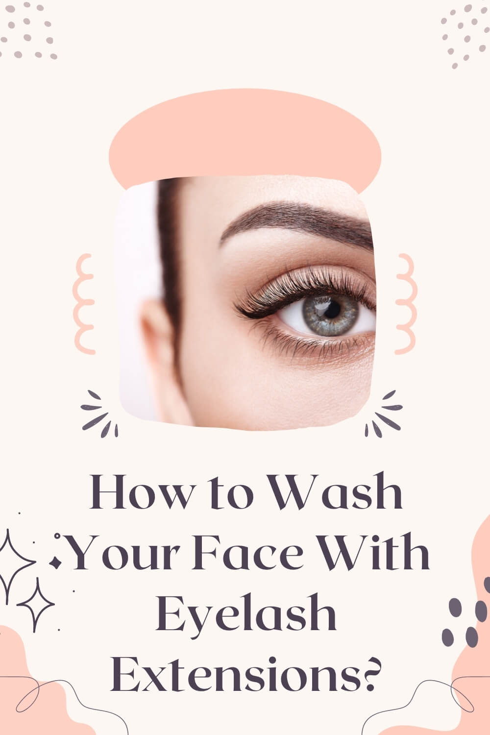 How to Wash Your Face With Eyelash Extensions
